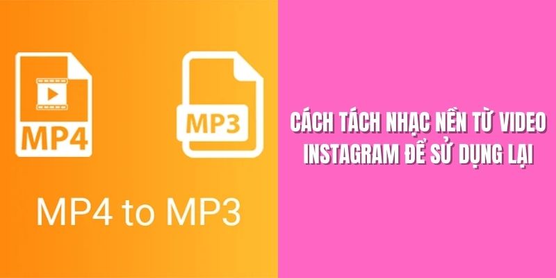 Cách Tách Nhạc Nền Từ Video Instagram Để Sử Dụng Lại