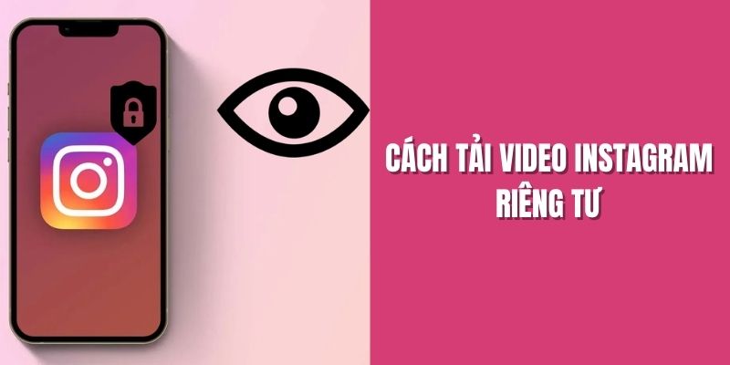 cach-tai-video-instagram-rieng-tu