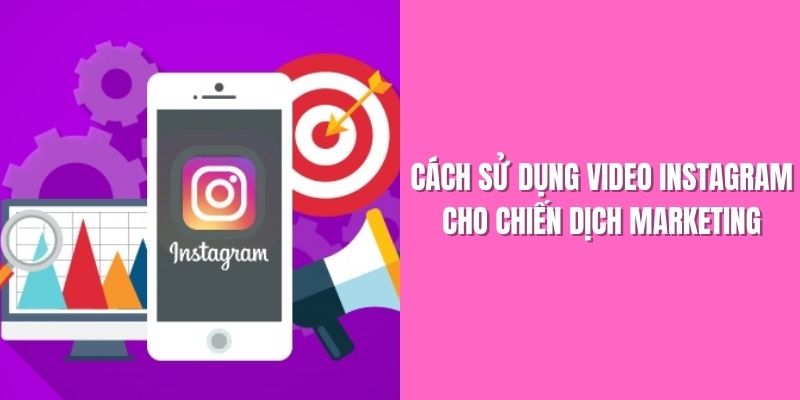 cach-su-dung-video-instagram-cho-chien-dich-marketing