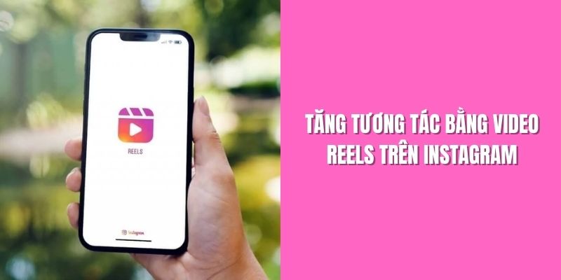 tang-tuong-tac-bang-video-reels-tren-instagram